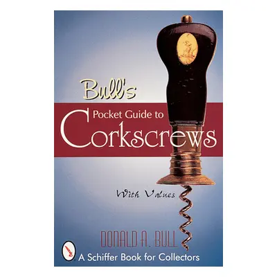 "Bull's Pocket Guide to Corkscrews" - "" ("Bull Donald A.")(Paperback)