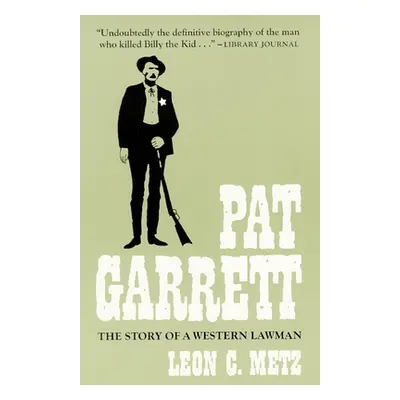 "Pat Garrett: The Story of the Western Lawman" - "" ("Metz Leon C.")(Paperback)