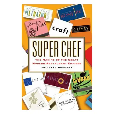 "Super Chef: The Making of the Great Modern Restaurant Empires" - "" ("Rossant Juliette")(Paperb