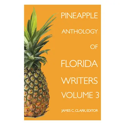 "Pineapple Anthology of Florida Writers, Volume 3" - "" ("Clark James C.")(Paperback)