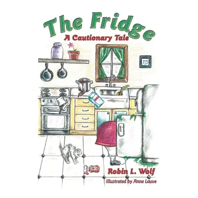 "The Fridge: A Cautionary Tale" - "" ("Wolf Robin L.")(Pevná vazba)