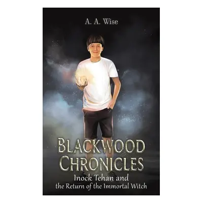 "Blackwood Chronicles: Inock Tehan and the Return of the Immortal Witch" - "" ("Wise A. a.")(Pap