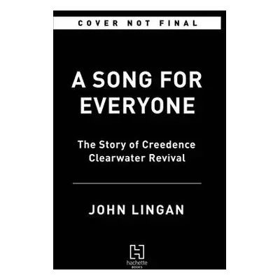 "A Song for Everyone: The Story of Creedence Clearwater Revival" - "" ("Lingan John")(Pevná vazb