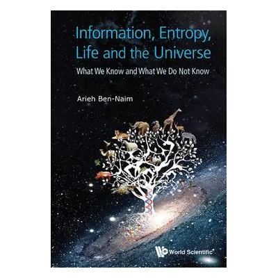 "Information, Entropy, Life and the Universe: What We Know and What We Do Not Know" - "" ("Ben-N