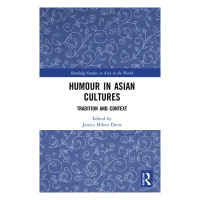 "Humour in Asian Cultures: Tradition and Context" - "" ("Milner Davis Jessica")(Pevná vazba)