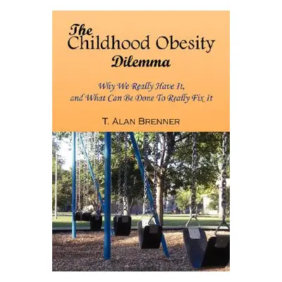 "The Childhood Obesity Dilemma" - "" ("Brenner T. Alan")(Paperback)