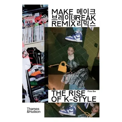 "Make Break Remix: The Rise of K-Style" - "" ("Bae Fiona")(Paperback)