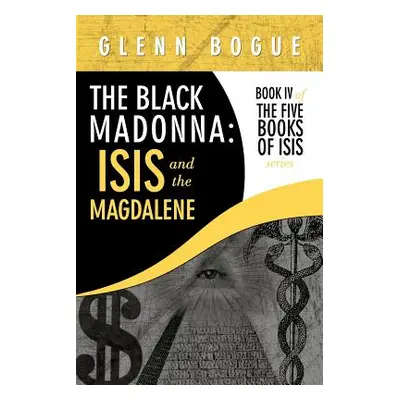 "The Black Madonna: Isis and The Magdalene: Book IV of The Five Books of Isis series" - "" ("Bog