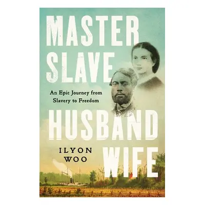 "Master Slave Husband Wife: An Epic Journey from Slavery to Freedom" - "" ("Woo Ilyon")(Pevná va