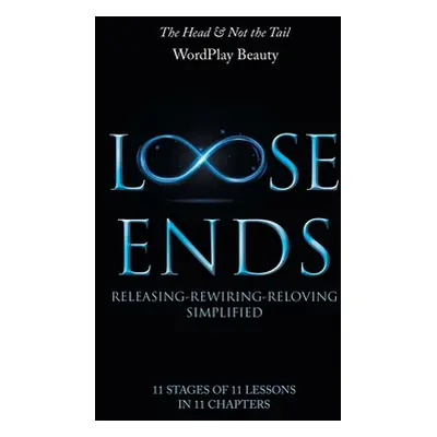 "Loose Ends: Releasing-Rewiring-Reloving Simplified" - "" ("Wordplay Beauty")(Paperback)