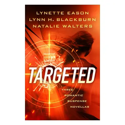 "Targeted: Three Romantic Suspense Novellas" - "" ("Eason Lynette")(Paperback)