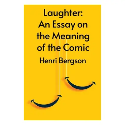 "Laughter: An Essay On The Meaning Of The Comic" - "" ("Henri Bergson")(Paperback)