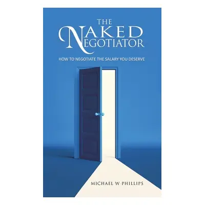 "The Naked Negotiator" - "" ("Phillips Michael W.")(Paperback)