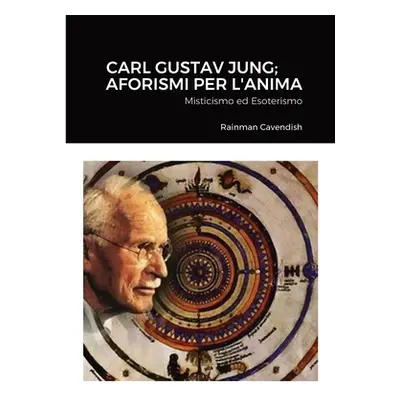 "Carl Gustav Jung; Aforismi Per L'Anima: Misticismo ed Esoterismo" - "" ("Cavendish Rainman")(Pa