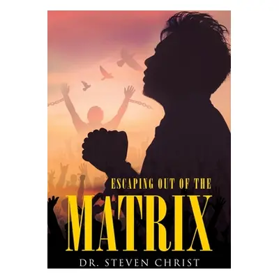 "Escaping Out of the Matrix" - "" ("Christ Steven")(Paperback)