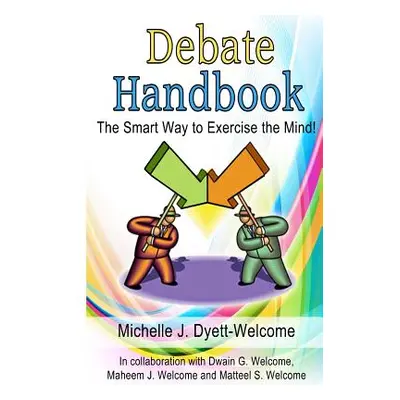 "Debate Handbook: The Smart Way to Exercise the Mind!" - "" ("Welcome Dwain G.")(Paperback)