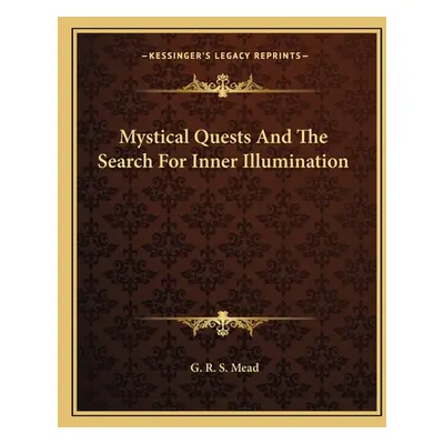 "Mystical Quests and the Search for Inner Illumination" - "" ("Mead G. R. S.")(Paperback)