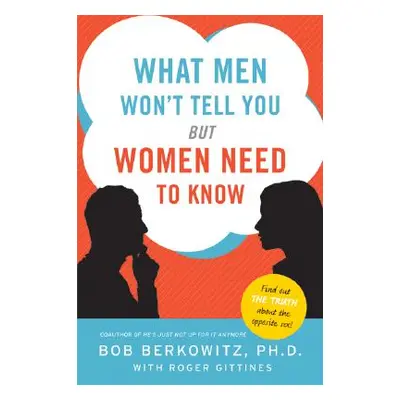 "What Men Won't Tell You But Women Need to Know" - "" ("Berkowitz Bob")(Paperback)