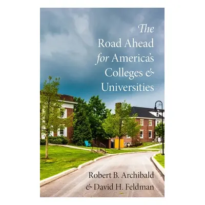 "The Road Ahead for America's Colleges and Universities" - "" ("Archibald Robert B.")(Pevná vazb