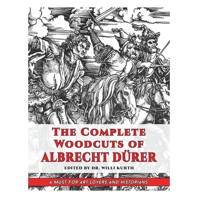 "The Complete Woodcuts of Albrecht Drer (Dover Fine Art, History of Art)" - "" ("Kurth Willi")(P