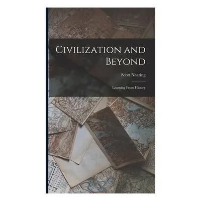 "Civilization and Beyond: Learning From History" - "" ("Nearing Scott")(Pevná vazba)