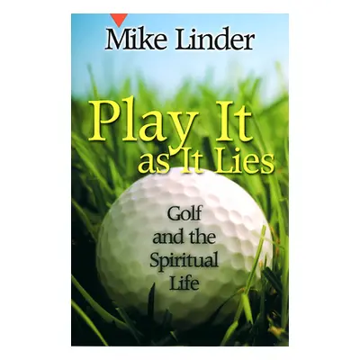 "Play It as It Lies: Golf and the Spiritual Life" - "" ("Linder Mike")(Paperback)