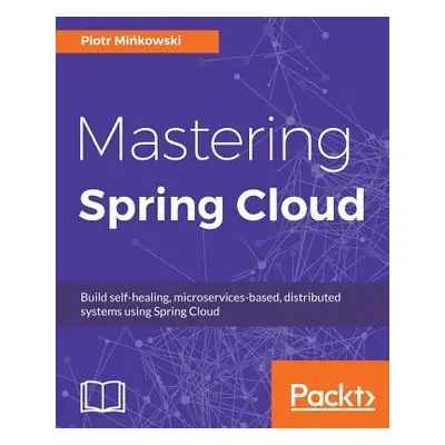 "Mastering Spring Cloud" - "" ("Mińkowski Piotr")(Paperback)