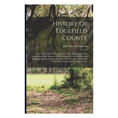 "History Of Edgefield County: From The Earliest Settlements To 1897: Biographical And Anecdotica