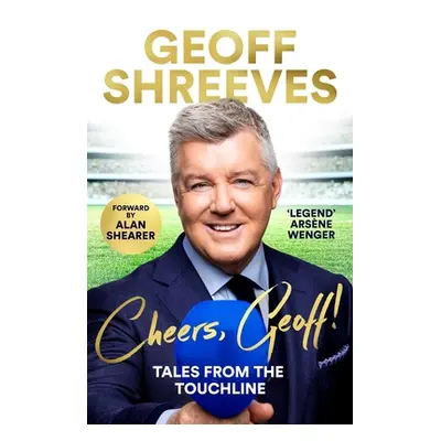 "Cheers Geoff!: Tales from the Touchline" - "" ("Shreeves Geoff")(Pevná vazba)