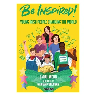 "Be Inspired!: Young Irish People Changing the World" - "" ("Webb Sarah")(Pevná vazba)