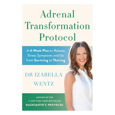 "Adrenal Transformation Protocol" - "A 4-Week Plan to Release Stress Symptoms and Go from Surviv