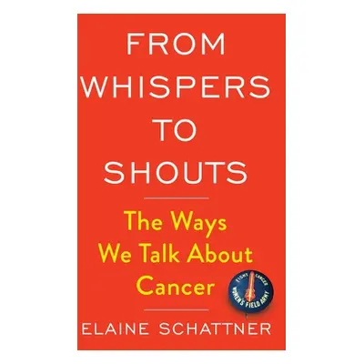 "From Whispers to Shouts: The Ways We Talk about Cancer" - "" ("Schattner Elaine")(Pevná vazba)