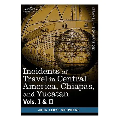 "Incidents of Travel in Central America, Chiapas, and Yucatan, Vols. I and II" - "" ("Stephens J