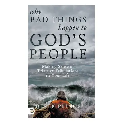 "Why Bad Things Happen to God's People: Making Sense of Trials and Tribulations in Your Life" - 