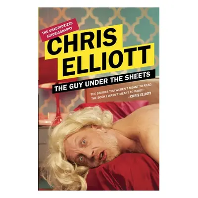 "The Guy Under the Sheets: The Unauthorized Autobiography" - "" ("Elliott Chris")(Paperback)