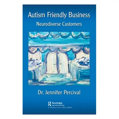 "Autism Friendly Business: Neurodiverse Customers" - "" ("Percival Jennifer")(Paperback)