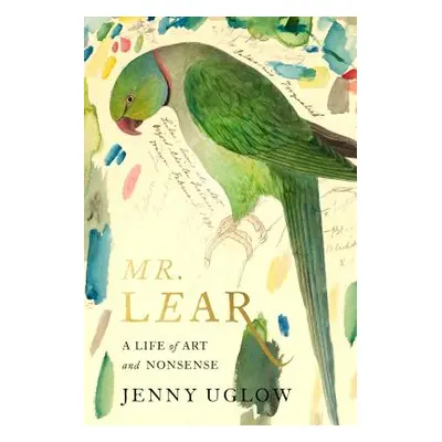 "Mr. Lear: A Life of Art and Nonsense" - "" ("Uglow Jenny")(Pevná vazba)