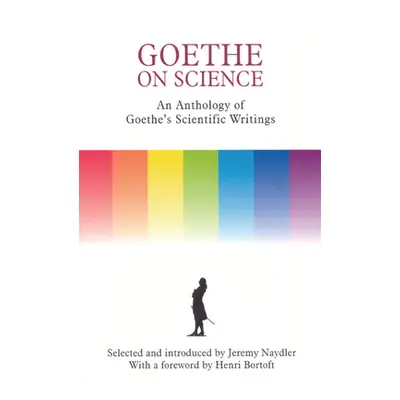 "Goethe on Science: An Anthology of Goethe's Scientific Writings" - "" ("Naydler Jeremy")(Paperb