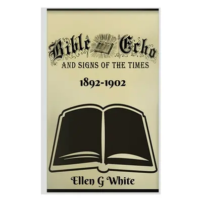 "Bible Echo and Signs of the Times (1892-1902)" - "" ("White Ellen")(Paperback)