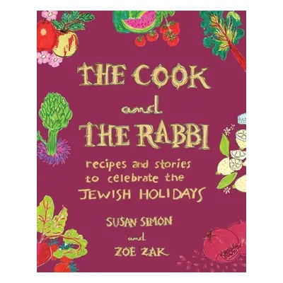 "The Cook and the Rabbi: Recipes and Stories to Celebrate the Jewish Holidays" - "" ("Simon Susa