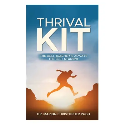 "Thrival Kit: The Best Teacher is Always the Best Student" - "" ("Pugh Marion Christopher")(Pape