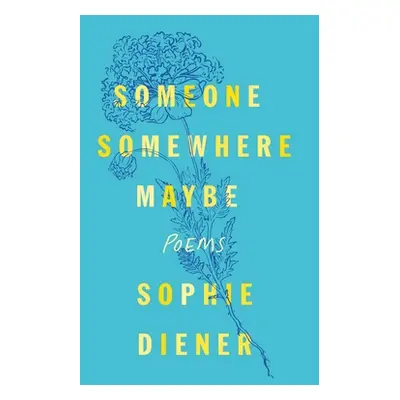 "Someone Somewhere Maybe: Poems" - "" ("Diener Sophie")(Paperback)