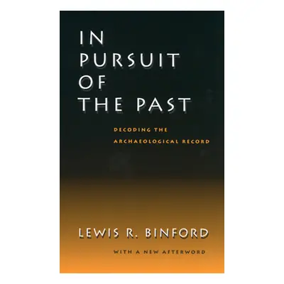 "In Pursuit of the Past: Decoding the Archaeological Record" - "" ("Binford Lewis R.")(Paperback