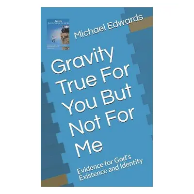 "Gravity True for You But Not for Me: Evidence for God's Existence and Identity" - "" ("Edwards 