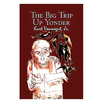 "The Big Trip Up Yonder by Kurt Vonnegut, Science Fiction, Literary" - "" ("Vonnegut Kurt Jr.")(