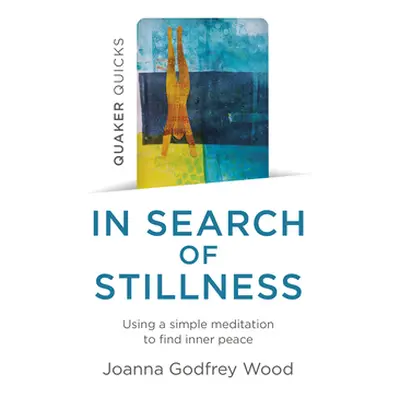 "Quaker Quicks - In Search of Stillness: Using a Simple Meditation to Find Inner Peace" - "" ("W