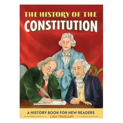 "The History of the Constitution: A History Book for New Readers" - "" ("Trusiani Lisa")(Paperba