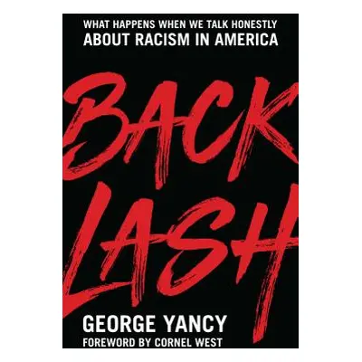 "Backlash: What Happens When We Talk Honestly about Racism in America" - "" ("Yancy George")(Pev