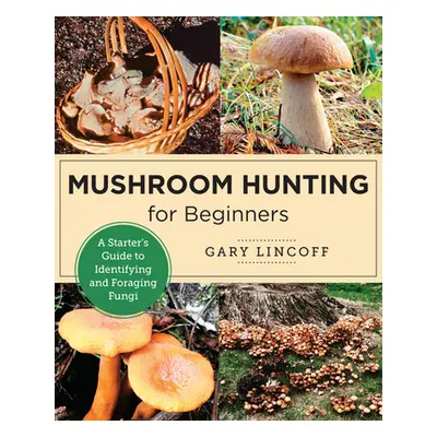 "Mushroom Hunting for Beginners: A Starter's Guide to Identifying and Foraging Fungi" - "" ("Lin