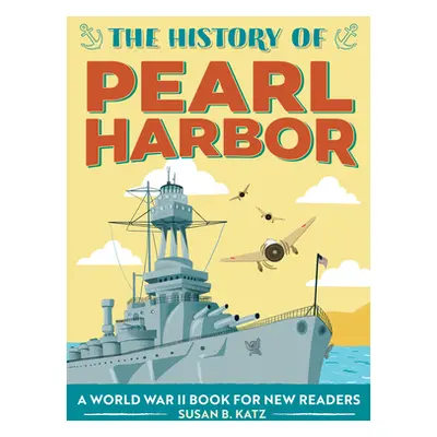 "The History of Pearl Harbor: A World War II Book for New Readers" - "" ("Katz Susan B.")(Paperb